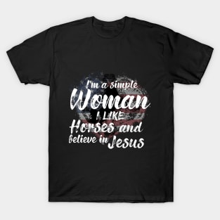 I'm A Simple Woman I Like Horses And Believe In Jesus T-Shirt